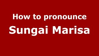 How to pronounce Sungai Marisa