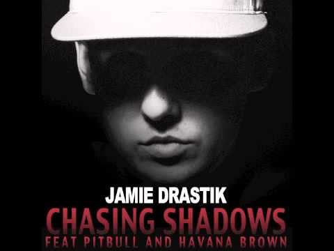 Jamie Drastik - Chasing Shadows ft. Pitbull + Havana Brown