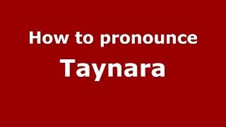 How to pronounce Taynara
