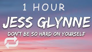 [1 HOUR 🕐 ] Jess Glynne - Don&#39;t Be So Hard On Yourself (Lyrics)