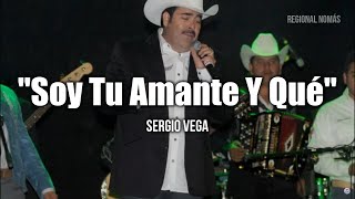 Sergio Vega - Soy Tu Amante Y Qué (LETRA)