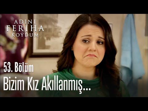 Bizim kız akıllanmış - Adını Feriha Koydum 53. Bölüm