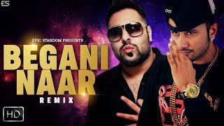 Begani Naar - Yo Yo Honey Singh Ft. Badshah (Remix) | Harshil Sodhi | Epic Stardom