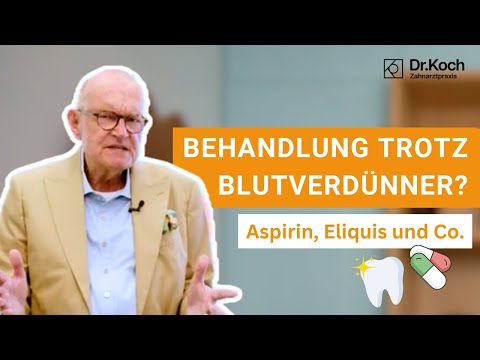 Kann man sich trotz Aspirin und Eliquis die Zähne ziehen lassen? I Dr. Koch Zahnarztpraxis