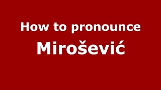 How to pronounce Mirošević