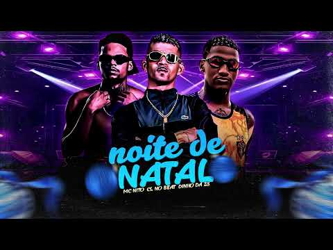 NOITE DE NATAL -  DINHO DA ZS, CL NO BEAT, MC NITO