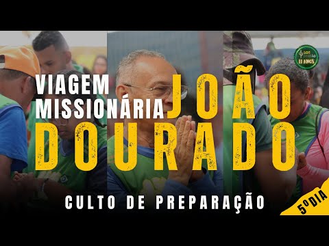 JOÃO DOURADO | CULTO DE PREPARAÇÃO | VIAGEM MISSIONÁRIA - 5º DIA