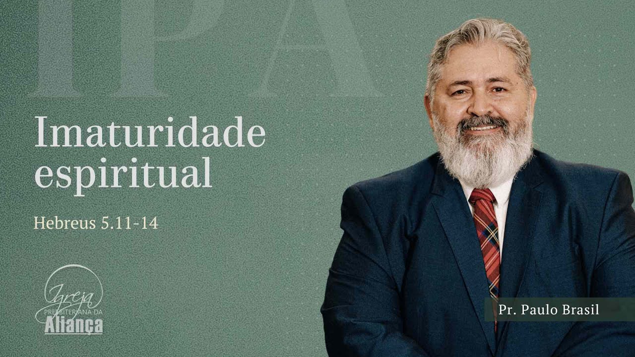 Imaturidade Espiritual | Hebreus 5:11-14 | Pr. Paulo Brasil
