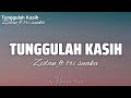 Tunggulah Kasih - Zidan ft Tri suaka (lirik)