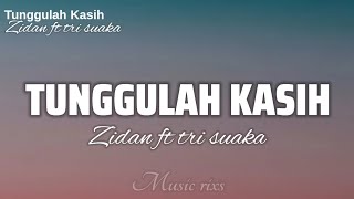 Download lagu Tunggulah Kasih - Zidan ft Tri suaka (lirik) mp3 Download lagu Tunggulah Kasih - Zidan ft Tri suaka (lirik) mp3