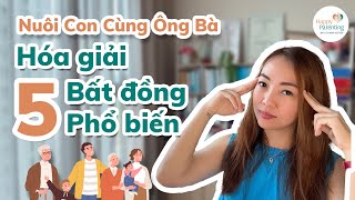 Nuôi Con Cùng Ông Bà: Hóa Giải 5 Bất Đồng Khi Dạy Con – Làm Sao Để Không Căng Thẳng? | Tâm lý Cha Mẹ