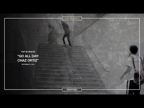 Berrics Top 50: #17 | Chaz Ortiz: Go All Day