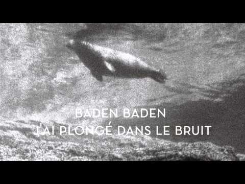 Baden Baden - J'ai plongé dans le bruit