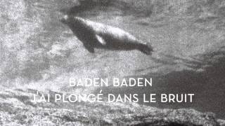 Baden Baden - J'ai plongé dans le bruit