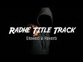 Radhe Title Track Slowed Reverb