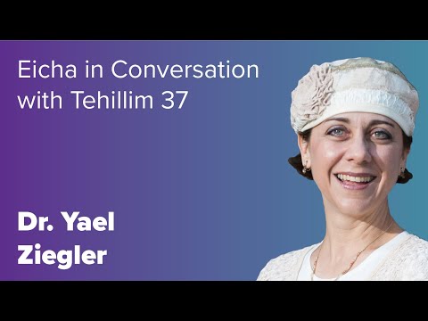 Eicha in Conversation with Tehillim 37 | Dr. Yael Ziegler