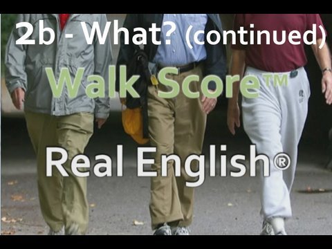 Real English® interviews Walk Score™ Part 2b "What?"
