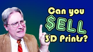 Can You Sell 3D Prints?