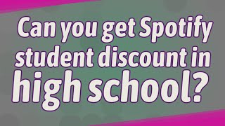 Can you get Spotify student discount in high school?
