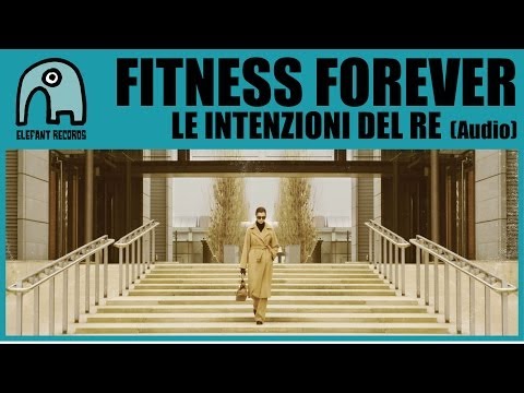 FITNESS FOREVER - Le Intenzioni Del Re [Audio]