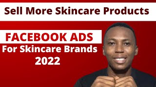 Facebook Ads For Skincare Business 2022 | Sell More Skincare Products With Facebook Ads