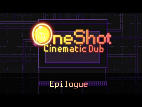 ... - OneShot Cinematic Dub [Epilogue]