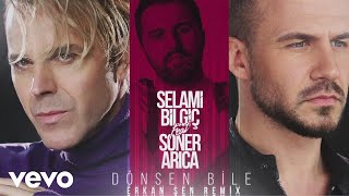 Selami Bilgic - Dönsen Bile (Erkan Sen Remix) ft. Soner Arica