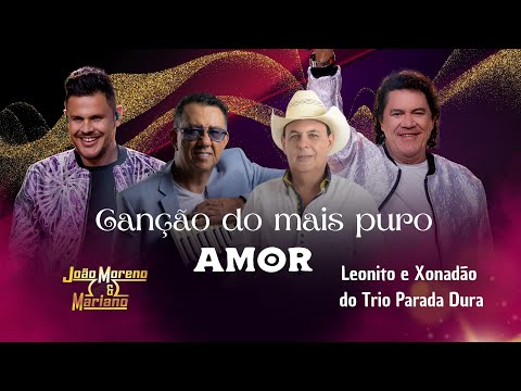 Canção do mais puro amor-  João Moreno e Mariano Feat Leonito e Xonadão@trioparadadura