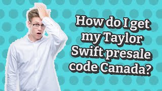 How do I get my Taylor Swift presale code Canada?