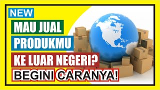 Cara Menjual Produk ke Luar Negeri Secara Online [Wajib Tau]