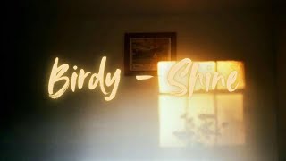 〖Shine〗你的存在，璀璨奪目 - Birdy 中文字幕