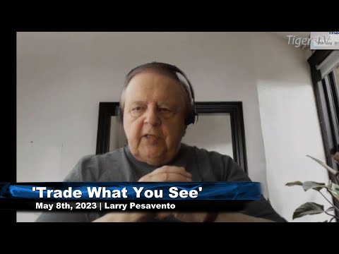 May 8th, Trade What You See, Hour 2 with Larry Pesavento  on TFNN - 2023