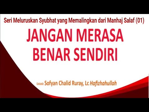 Syubhat yang Memalingkan dari Manhaj Salaf (01) Jangan Merasa Benar Sendiri - Ust. Sofyan Ruray, Lc
