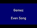 Gomez - Even Song (karaoke)