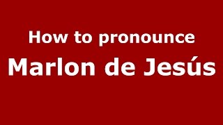 How to pronounce Marlon De Jesús