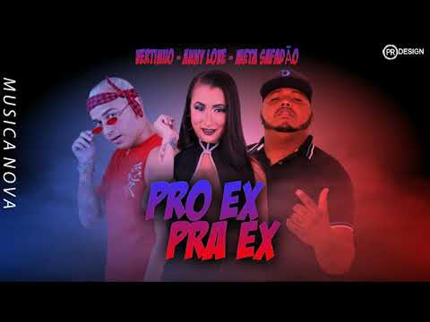 ANNY LOVE, VERTINHO E META SAFADÃO - PRO EX PRA EX ( MÚSICA NOVA )