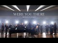 Were You There