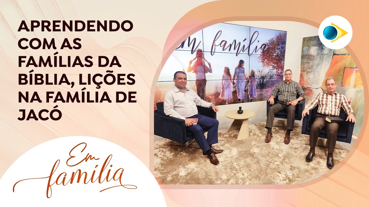 Aprendendo Com as Famílias da Bíblia, Lições na Família de Jacó | EM FAMÍLIA