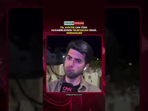 Tel Aviv’de CNN Türk Muhabirinin Telefonuna İsrail Müdahalesi