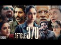 Article 370 Full HD Movie | Raj Arjun | Yami Gautam | Sandeep Chatterjee | Story Explanation
