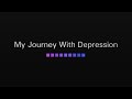 Depression and Anxiety My Story Depression and Anxiety My Story