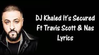 DJ Khaled - It&#39;s Secured ft. Nas, Travis Scott (lyrics)