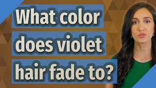 What color does violet hair fade to?