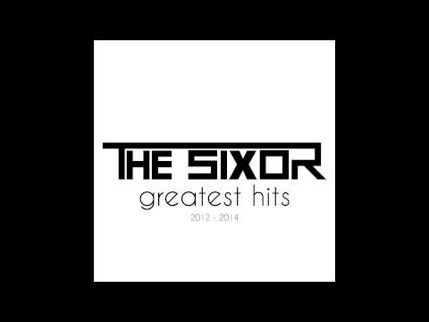 The Sixor "The Sixor's Greatest Hits: 2012 - 2014" FULL ALBUM