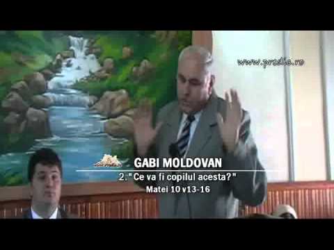 Gabi Moldovan - Ce va fi copilul acesta? - Matei 10 v13-16 - www.predic.ro