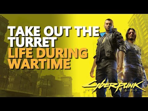 Take out the turret Cyberpunk 2077 Life During Wartime