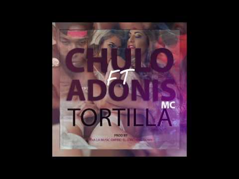 El Chulo Ft Adonis Mc - Tortilla