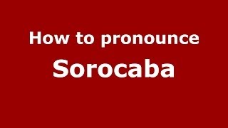 How to pronounce Sorocaba