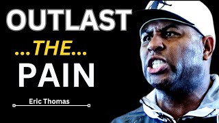 OUTLAST THE PAIN - Powerful Motivational Speech Video (Featuring Eric Thomas)