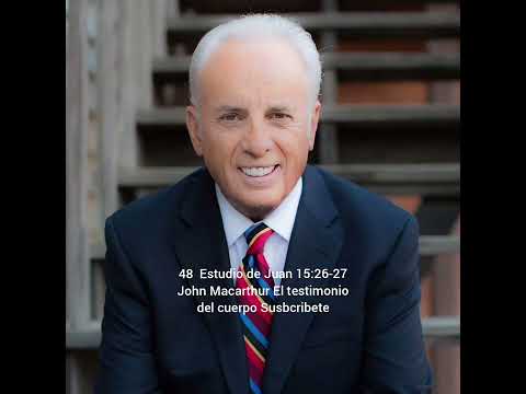 Estudio de Juan 15:26-27 John Macarthur El testimonio del cuerpo